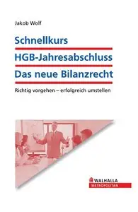 Schnellkurs HGB-Jahresabschluss: Das neue Bilanzrecht: Richtig vorgehen - erfolgreich umstellen