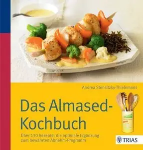 Das Almased-Kochbuch: Über 130 Rezepte: die optimale Ergänzung zum bewährten Abnehm-Programm (repost)