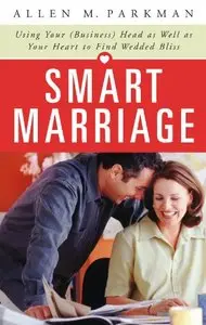 Smart Marriage: Using Your (Business) Head as Well as Your Heart to Find Wedded Bliss