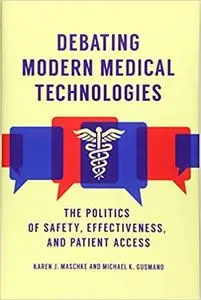 Debating Modern Medical Technologies: The Politics of Safety, Effectiveness, and Patient Access