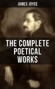 «THE COMPLETE POETICAL WORKS OF JAMES JOYCE» by James Joyce