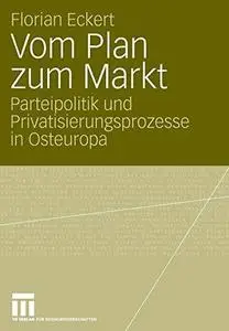 Vom Plan zum Markt: Parteipolitik und Privatisierungsprozesse in Osteuropa