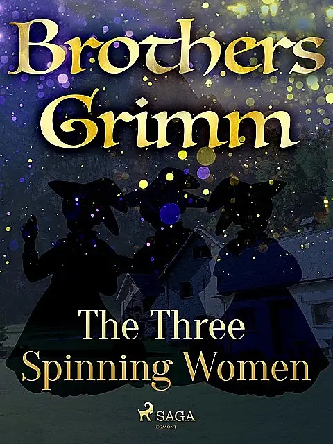 «The Three Spinning Women» by Brothers Grimm