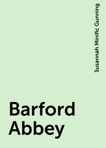 «Barford Abbey» by Susannah Minific Gunning
