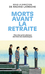 Morts avant la retraite. Ces vies qu'on planque derrière les statistiques - Rachid Laïreche et Collectif