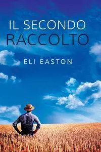 Eli Easton - Il secondo raccolto