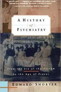 A History of Psychiatry: From the Era of the Asylum to the Age of Prozac