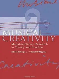 Musical Creativity: Multidisciplinary Research in Theory and Practice