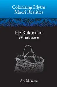 «Colonising Myths  Maori Realities» by Ani Mikaere