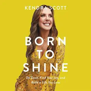 Born to Shine: Do Good, Find Your Joy, and Build a Life You Love [Audiobook]