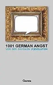 1001 German Angst vor der  digitalen (R)Evolution: Der Countdown der Grundrechte  im digitalen Zeitalter