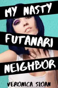 «My Nasty Futanari Neighbor» by Veronica Sloan