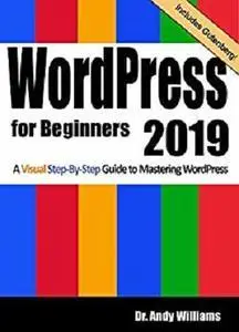 WordPress for Beginners 2019: A Visual Step-by-Step Guide to Mastering WordPress (Webmaster Series Book 2)