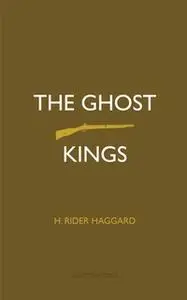 «The Ghost Kings» by H. Rider Haggard