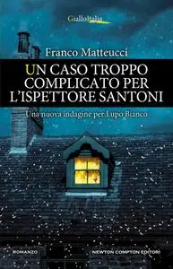 Franco Matteucci - Un caso troppo complicato per l'ispettore Santoni