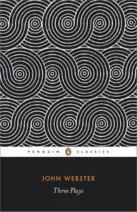 Three Plays: The White Devil; The Duchess of Malfi; The Devil's Law-Case (Penguin Classics)