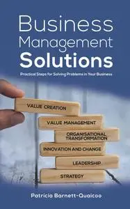 Business Management Solutions: Practical Steps for Solving Problems in Your Business