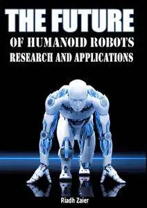 "The Future of Humanoid Robots: Research and Applications" ed. by Riadh Zaier
