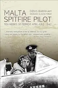 Malta Spitfire Pilot: Ten Weeks of Terror April - June 1942