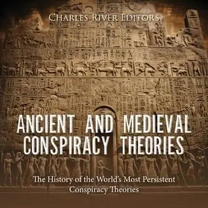 Ancient and Medieval Conspiracy Theories: The History of the World’s Most Persistent Conspiracy Theories [Audiobook]
