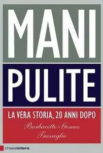 Mani Pulite. La Vera Storia, 20 Anni Dopo di Gianni Barbacetto,Peter Gomez, Marco Travaglio (Repost)
