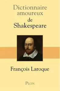 François Laroque, "Dictionnaire amoureux de Shakespeare"