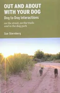 Out and About with Your Dog: Dog to Dog Interactions on the street, on the trails, and in the dog park