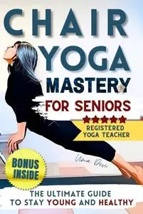 Chair Yoga Mastery for Seniors