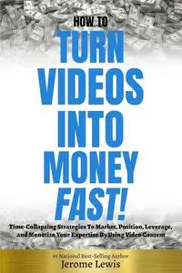 How To Turn Videos Into Money Fast