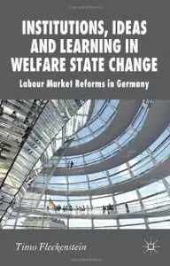 Institutions, Ideas and Learning in Welfare State Change: Labour Market Reforms in Germany (repost)