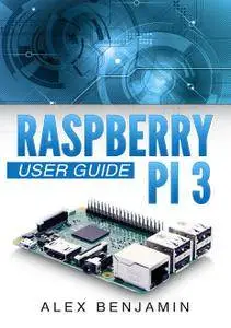 Raspberry Pi 3: 2016 User Guide