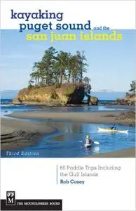 Kayaking Puget Sound & the San Juan Islands: 60 Trips in Northwest Inland Waters, Including the Gulf Islands