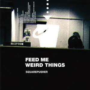 Squarepusher - Feed Me Weird Things (25th Anniversary Remastered Edition) (1996/2021) [Official Digital Download]