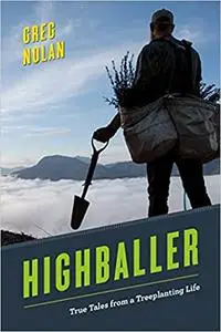 Highballer: True Tales from a Treeplanting Life
