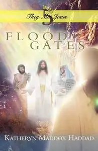 «Flood Gates» by Katheryn Maddox Haddad