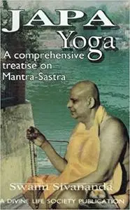 Japa Yoga A Comprehensive Treatise on Mantra-Sastra