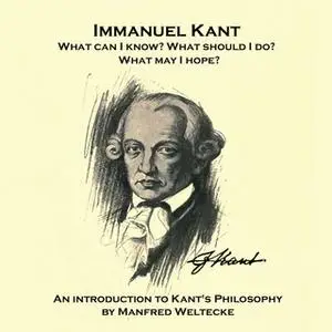 «Immanuel Kant. What can I know? What should I do? What may I hope?» by Manfred Weltecke