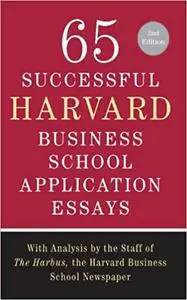 65 Successful Harvard Business School Application Essays, Second Edition (Repost)
