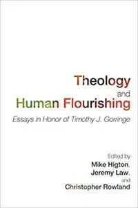 Theology and Human Flourishing: Essays in Honor of Timothy J. Gorringe