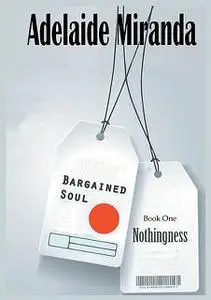«Bargained Soul, Book One: Nothingness» by Adelaide Miranda