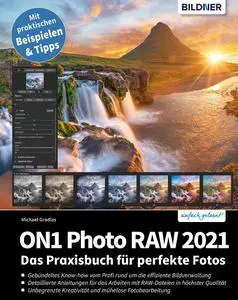 ON1 Photo Raw 2021: Das Praxisbuch für perfekte Fotos (German Edition)