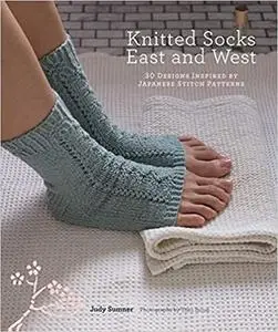 Knitted Socks East and West: 30 Designs Inspired by Japanese Stitch Patterns