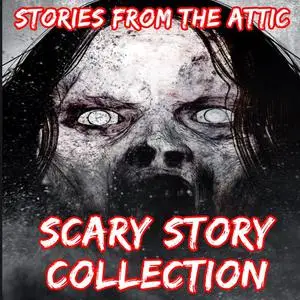 «Scary Story Collection» by Stories From The Attic