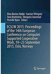 ECSCW 2015: Proceedings of the 14th European Conference on Computer Supported Cooperative Work
