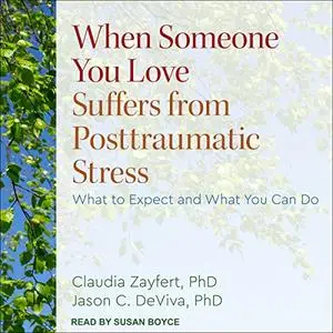 When Someone You Love Suffers from Posttraumatic Stress: What to Expect and What You Can Do [Audiobook]