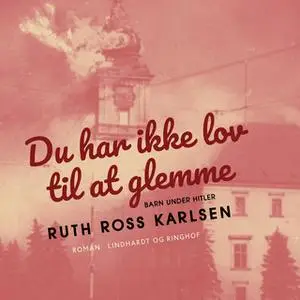 «Du har ikke lov til at glemme» by Ruth Ross Karlsen