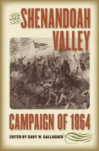 The Shenandoah Valley Campaign of 1864 (Military Campaigns of the Civil War)