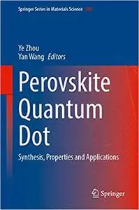 Perovskite Quantum Dots: Synthesis, Properties and Applications (Springer Series in Materials Science