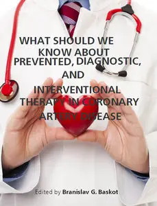 "What Should We Know About Prevented, Diagnostic, and Interventional Therapy in Coronary Artery Disease" ed. by B.G. Baskot