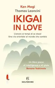 Ken Mogi, Thomas Leoncini - Ikigai in love